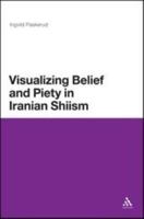 Visualizing Belief and Piety in Iranian Shiism 1441125248 Book Cover