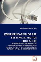 IMPLEMENTATION OF ERP SYSTEMS IN HIGHER EDUCATION: RELATIONSHIP BETWEEN MODES OF PARTICIPATION AND SATISFACTION WITH IMPLEMENTATION OF ENTERPRISE RESOURCE PLANNING SYSTEM IN HIGHER EDUCATION 3639168860 Book Cover