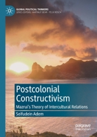 Postcolonial Constructivism: Mazrui's Theory of Intercultural Relations 3030605833 Book Cover