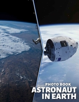 Astronaut in Earth Photo Book: 40 Stunning Images Featuring Space Explorers And Their Earthly Adventures B0DPXKL1R3 Book Cover
