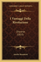 I Vantaggi Della Rivoluzione: Discorso (1825) 1120450799 Book Cover