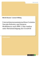 Unternehmenszusammenschluss Corindus Vascular Robotics und Siemens Healthineers nach IFRS 3. Eine Analyse unter Berücksichtigung des Goodwill 3346537773 Book Cover