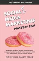 Social Media Marketing Mastery 2019 (2 MANUSCRIPTS IN 1): Advertising Secrets to Become an Influencer on Instagram, Youtube, Facebook, Twitter and ... Your Badass Brand and Earn Passive Income! 109298688X Book Cover