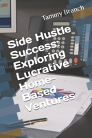 Side Hustle Success: Exploring Lucrative Home-Based Ventures B0F9XDN6MS Book Cover