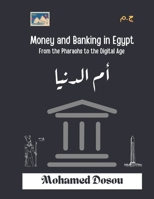 Money and Banking in Egypt : From the Pharaohs to the Digital Age: From Barter to Blockchain: Exploring Egypt’s Monetary Evolution Across Civilizations (Educational) B0DV9BVXYL Book Cover