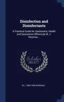 Disinfection and Disinfectants: A Practical Guide for Sanitarians, Health and Quarantine Officers,by M. J. Rosenau .. 1340403528 Book Cover