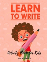 Learn to Write; Activity Book for Kids, Ages: 4 -7 years 1803969849 Book Cover