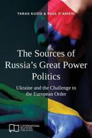 The Sources of Russia's Great Power Politics: Ukraine and the Challenge to the European Order 1910814393 Book Cover