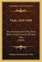 Viele, 1659-1909: Two Hundred And Fifty Years With A Dutch Family Of New York 1286600421 Book Cover