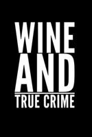 Wine And True Crime: Perfect gift for wine drinking murderino who must see the latest true crime documentary, podcast box set 1692766899 Book Cover