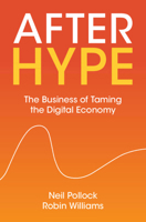 After Hype: The Business of Taming the Digital Economy 1009644068 Book Cover