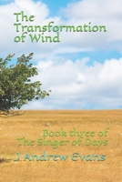 The Transformation of Wind: Book three of The Singer of Days B092411ZZ1 Book Cover