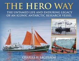 The HERO Way: The Untamed Life and Enduring Legacy of an Iconic Antarctic Research Vessel 1966191405 Book Cover