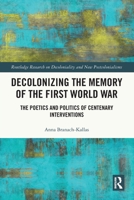 Decolonizing the Memory of the First World War: The Poetics and Politics of Centenary Interventions 1032633220 Book Cover