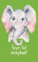 Never feel irrelephant!: Be like the little but strong elephant and make your thing. Hand-painted cute little elephant with a funny pun as a strong motivation for sensitive people. 1688700625 Book Cover