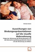 Auswirkungen von Bindungsrepräsentationen auf die visuelle Wahrnehmung: Folgen der Aktivierung des Bindungssystems auf die Wahrnehmung ... der Bewertung von Bildern 3639342607 Book Cover