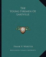 The young firemen of Lakeville;: Or, Herbert Dare's pluck, 1515359131 Book Cover