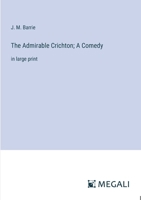 The Admirable Crichton; A Comedy: in large print 3387028245 Book Cover