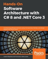 Hands-On Software Architecture with C# 8 and . NET Core 3 : Architecting Software Solutions Using Microservices, DevOps, and Design Patterns for Azure Cloud 1789800935 Book Cover