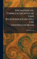 Epigraphische, Formgeschichtliche Und Religionsgeschichtliche Untersuchungen (German Edition) 1025635728 Book Cover
