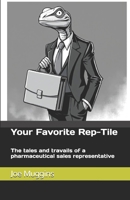 Your Favorite REP-TILE: The tales and travails of a pharmaceutical sales representative B0FGGKMSVZ Book Cover