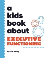 A Kids Book About Executive Functioning B0CVN5CQG5 Book Cover
