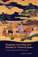 Mapping Courtship and Kinship in Classical Japan: The Tale of Genji and Its Predecessors 0824851544 Book Cover