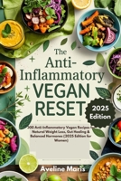 The Anti-Inflammatory Vegan Reset: 300 Anti-Inflammatory Vegan Recipes for Natural Weight Loss, Gut Healing & Balanced Hormones (2025 Edition for Women) B0F6BZCFCF Book Cover