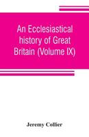 An Ecclesiastical History Of Great Britain V9: Chiefly Of England 9353806291 Book Cover