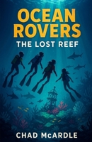 The Ocean Rovers - Book One: The Lost Reef B0FDQW73FD Book Cover