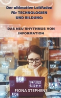 Der ultimative Leitfaden für TECHNOLOGIEN UND BILDUNG: Das Neu Rhythmus Von Information B09GJKXWFW Book Cover