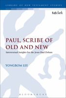 Paul, Scribe of Old and New: Intertextual Insights for the Jesus-Paul Debate 0567671933 Book Cover