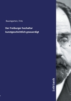 Der Freiburger Hochaltar: Kunstgeschichtlich Gewurdigt (1904) 1160432732 Book Cover