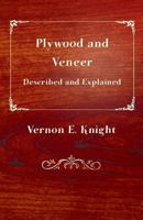 Plywood and Veneer Described and Explained 1447444167 Book Cover