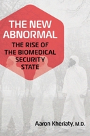 The New Abnormal: The Rise of the Biomedical Security State 1684513855 Book Cover