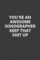 You're An Awesome Sonographer Keep That Shit Up: Sonographer Birthday Gifts Notebook for Writing Notes & to-do List, Elegant Design 6x9 Inch 110 Pages Blank Lined Notebook Gifts for Sonographer 171344271X Book Cover