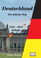 Deutschland - Der falsche Weg: 1945 - 2015 3739220643 Book Cover