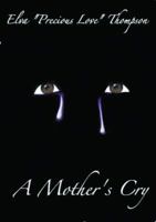 A Mother's Cry 0982669003 Book Cover