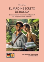 El Jardín Secreto de Ronda: Eine spannende Geschichte auf Spanisch für fortgeschrittene Anfänger mit deutscher Übersetzung und Vokabelliste (German Edition) 3769349512 Book Cover