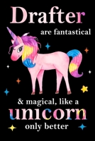 Drafter are fantastical & magical, like a unicorn only  better, employee appreciation notebook: unicorn journal, appreciation gifts for  coworkers with Lined and Blank Pages 167720530X Book Cover