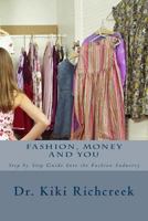 Fashion, Money and You: Step by Step Guide Into the Fashion Industry 1530657032 Book Cover
