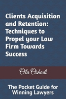 Clients Acquisition and Retention: Techniques to Propel Your Law Firm Towards Success: The Pocket Guide for Winning Lawyers B0DQHPH6FG Book Cover