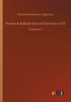 Poems & Ballads (Second Series) vol lll: Volume 3 3752423951 Book Cover