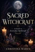 Sacred Witchcraft: A Guide to Everyday Spellcraft B0HHNRNPHQ Book Cover