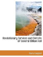 Revolutionary Services and Civil Life of General William Hull 1275846068 Book Cover