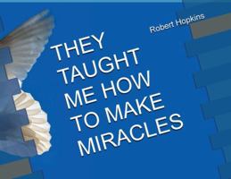 They Taught Me How to Make Miracles B0G3SZCXNG Book Cover