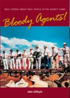 Bloody Agents. Real Stories About Real People In The Agency Game 0646447726 Book Cover