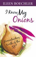 I Know My Onions: Homesteading North of the 53rd 1927756308 Book Cover