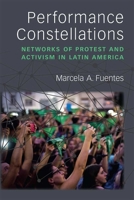 Performance Constellations: Networks of Protest and Activism in Latin America 0472074229 Book Cover