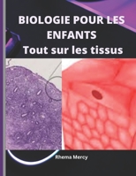 BIOLOGIE POUR LES ENFANTS - Tout sur les tissus B0BXNPBVXK Book Cover